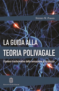 La guida alla teoria polivagale. Il potere trasformativo della sensazione di sicurezza - Librerie.coop