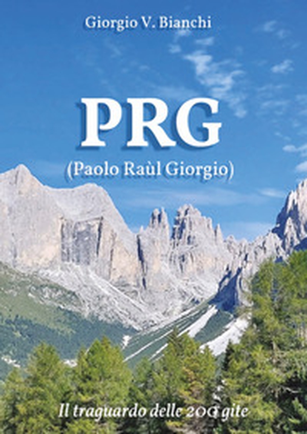 PRG (Paolo Raùl Giorgio). Il traguardo delle 200 gite - Librerie.coop PRG (Paolo Raùl Giorgio). Il traguardo delle 200 gite - Librerie.coop