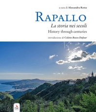 Rapallo. La storia nei secoli. Tesori e tradizioni della città e del suo territorio. Ediz. italiana e inglese - Librerie.coop