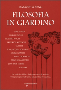 Filosofia in giardino. Le idee di 11 grandi autrici e autori elaborate tra parchi, giardini e piante - Librerie.coop