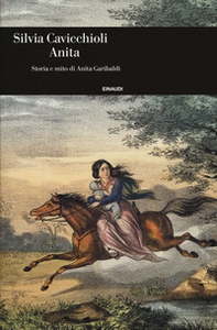 Anita. Storia e mito di Anita Garibaldi - Librerie.coop