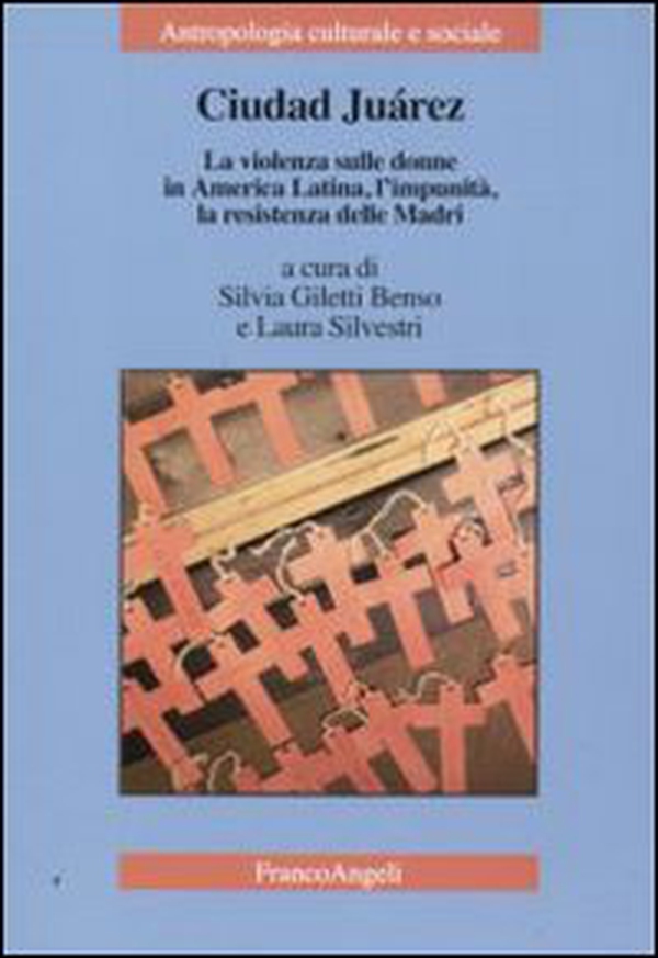 Ciudad Juarez. La violenza sulle donne in America Latina, l'impunità, la resistenza delle madri - Librerie.coop Ciudad Juarez. La violenza sulle donne in America Latina, l'impunità, la resistenza delle madri - Librerie.coop
