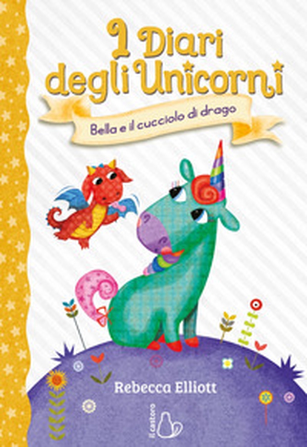 Bella e il cucciolo di drago. I diari degli unicorni - Vol. 2 - Librerie.coop Bella e il cucciolo di drago. I diari degli unicorni - Vol. 2 - Librerie.coop