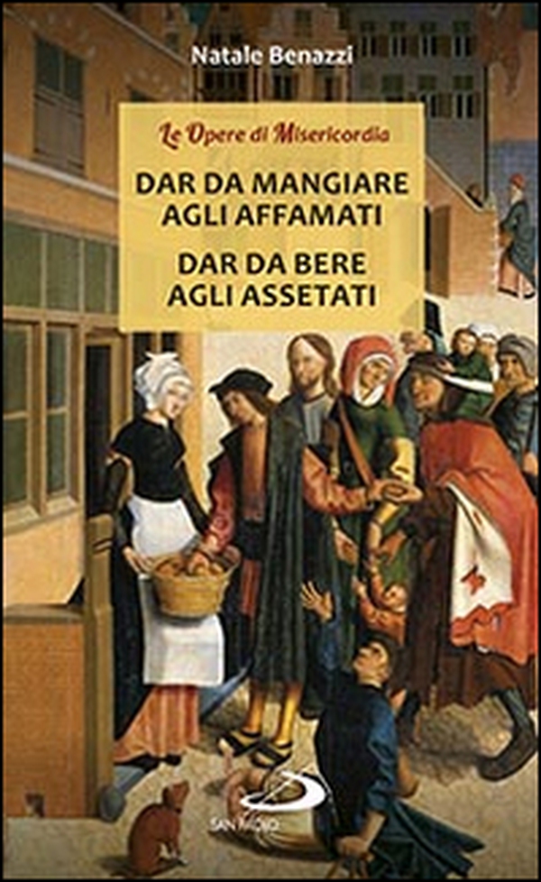 Dar da mangiare agli affamati. Dar da bere agli assetati - Librerie.coop Dar da mangiare agli affamati. Dar da bere agli assetati - Librerie.coop