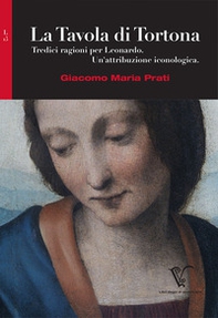 La Tavola di Tortona. Tredici ragioni per Leonardo. Un'attribuzione iconologica. - Librerie.coop La Tavola di Tortona. Tredici ragioni per Leonardo. Un'attribuzione iconologica. - Librerie.coop