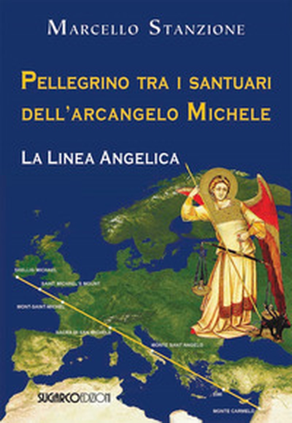 Pellegrino tra i santuari dell'arcangelo Michele. La linea angelica - Librerie.coop Pellegrino tra i santuari dell'arcangelo Michele. La linea angelica - Librerie.coop