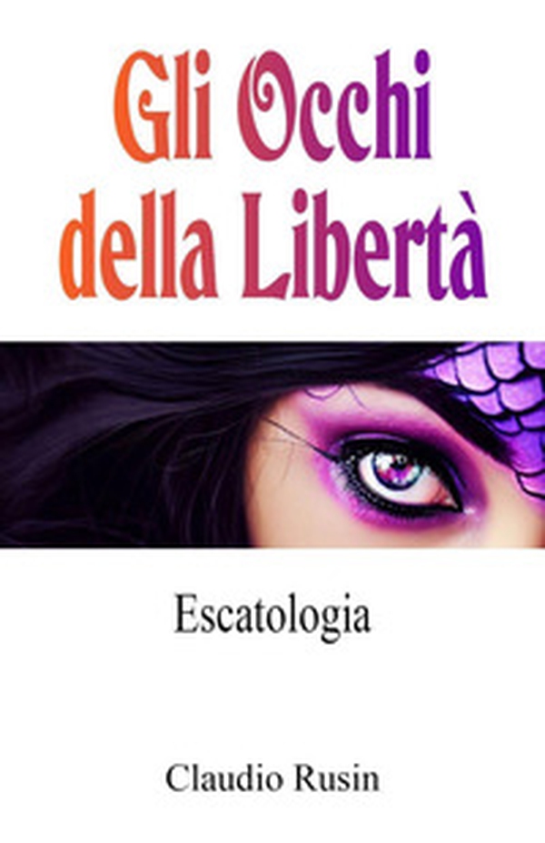 Escatologia. Gli occhi della libertà - Librerie.coop Escatologia. Gli occhi della libertà - Librerie.coop