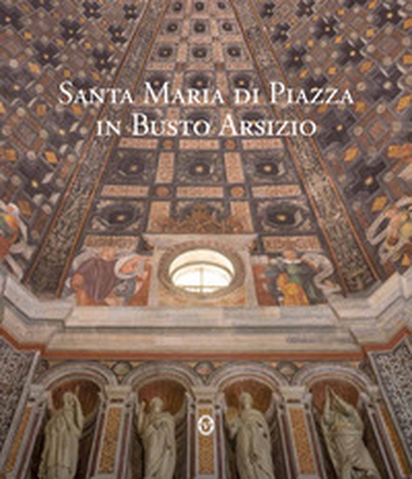 Santa Maria di Piazza in Busto Arsizio - Librerie.coop Santa Maria di Piazza in Busto Arsizio - Librerie.coop