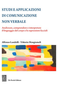 Studi e applicazioni di comunicazione non verbale. Analizzare, comprendere e interpretare il linguaggio del corpo e le espressioni facciali - Librerie.coop