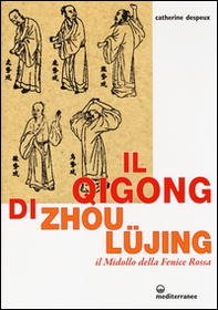Il Qigong di Zhou Lüjing. Il Midollo della Fenice Rossa - Librerie.coop Il Qigong di Zhou Lüjing. Il Midollo della Fenice Rossa - Librerie.coop
