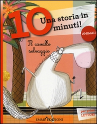 Il cavallo selvaggio. Una storia in 10 minuti! - Librerie.coop