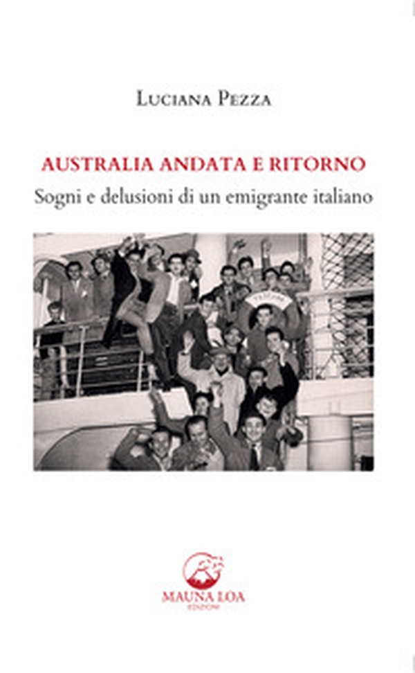 Australia andata e ritorno. Sogni e delusioni di un emigrante italiano - Librerie.coop Australia andata e ritorno. Sogni e delusioni di un emigrante italiano - Librerie.coop