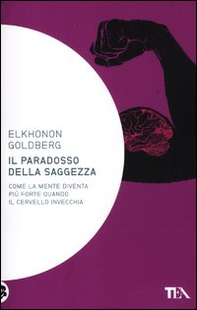 Il paradosso della saggezza. Come la mente diventa più forte quando il cervello invecchia - Librerie.coop