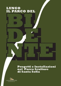 Lungo il Parco del Bidente. Progetti e installazioni nel parco sculture di Santa Sofia. Catalogo della mostra (Taranto, 9-30 giugno 2017) - Librerie.coop Lungo il Parco del Bidente. Progetti e installazioni nel parco sculture di Santa Sofia. Catalogo della mostra (Taranto, 9-30 giugno 2017) - Librerie.coop