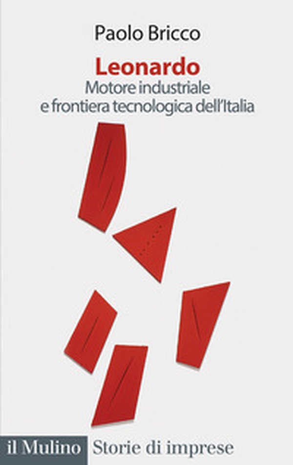 Leonardo. Motore industriale e frontiera tecnologica dell'Italia - Librerie.coop Leonardo. Motore industriale e frontiera tecnologica dell'Italia - Librerie.coop