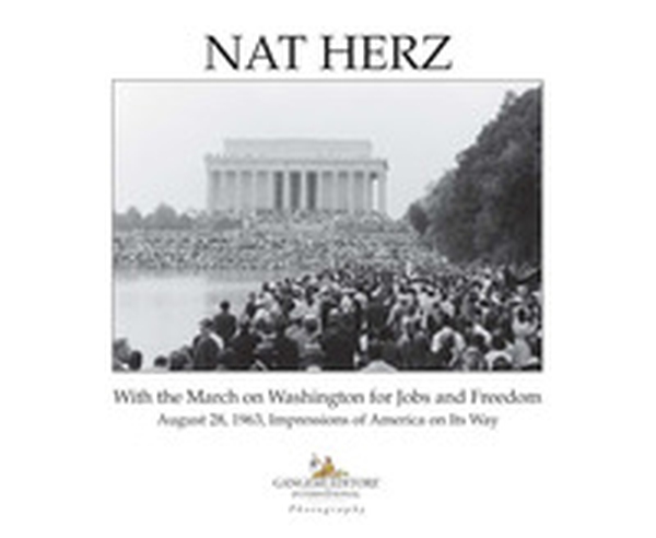 Nat Herz. With the march on Washington for jobs and freedom. August 28, 1963, impressions of America on its way - Librerie.coop Nat Herz. With the march on Washington for jobs and freedom. August 28, 1963, impressions of America on its way - Librerie.coop