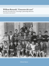 William Bernardi, «il maestro dei sassi». Ricerche ed eredità di un «archeologo e paletnologo dilettante (ma attento osservatore)» - Librerie.coop
