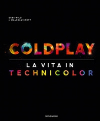Coldplay. La vita in technicolor - Librerie.coop