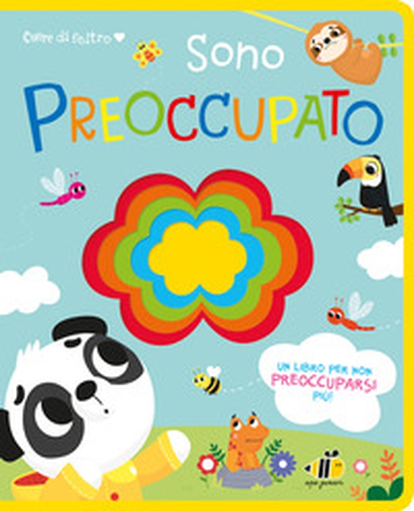 Cuore di feltro. Sono preoccupato. Un libro per non preoccuparsi più - Librerie.coop
