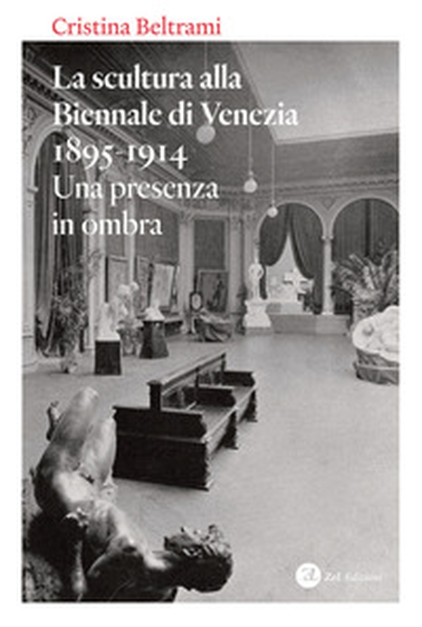 La scultura alla Biennale di Venezia 1895-1914. Una presenza in ombra - Librerie.coop La scultura alla Biennale di Venezia 1895-1914. Una presenza in ombra - Librerie.coop