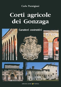 Corti agricole dei Gonzaga. Caratteri costruttivi - Librerie.coop