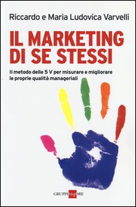 Il marketing di se stessi. Il metodo delle 5 V per misurare e migliorare le proprie qualità manageriali - Librerie.coop