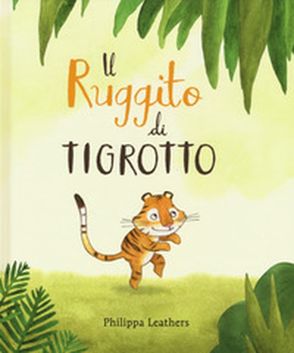 Il ruggito di Tigrotto - Librerie.coop Il ruggito di Tigrotto - Librerie.coop