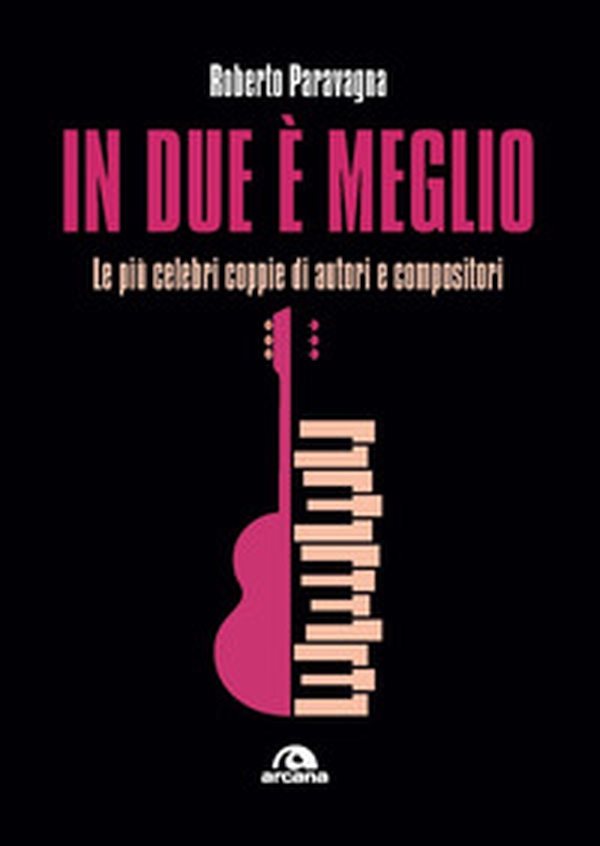 In due è meglio. Le più celebri coppie di autori e compositori - Librerie.coop In due è meglio. Le più celebri coppie di autori e compositori - Librerie.coop