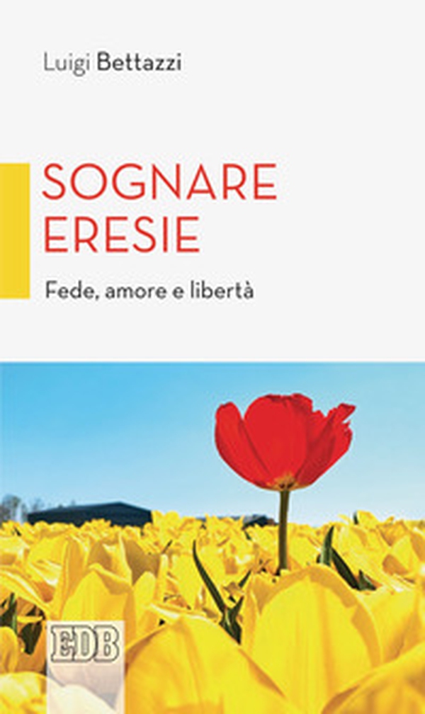 Sognare eresie. Fede, amore e libertà - Librerie.coop Sognare eresie. Fede, amore e libertà - Librerie.coop
