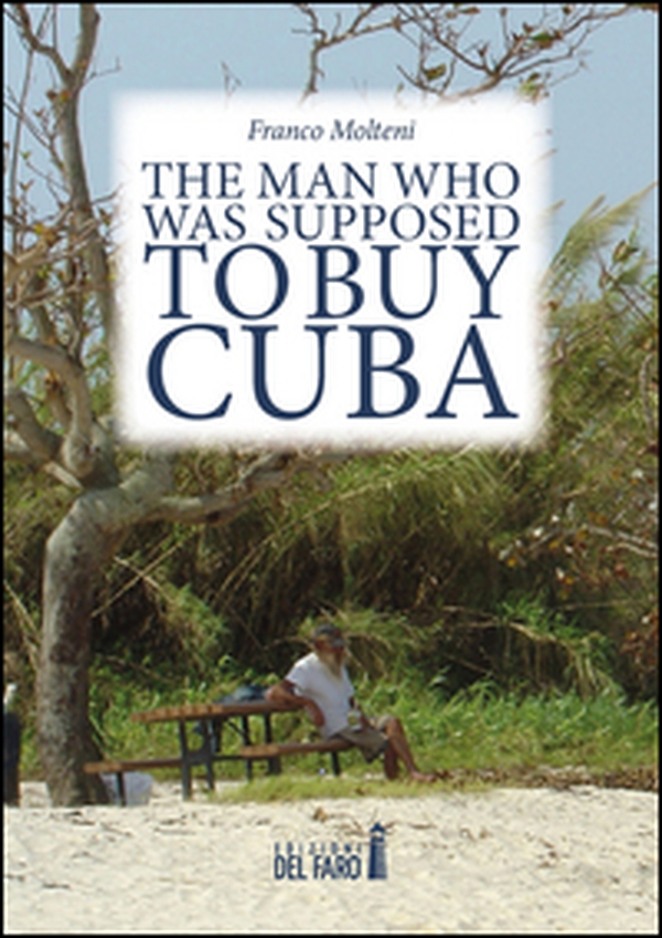 The man who was supposed to buy Cuba - Librerie.coop
