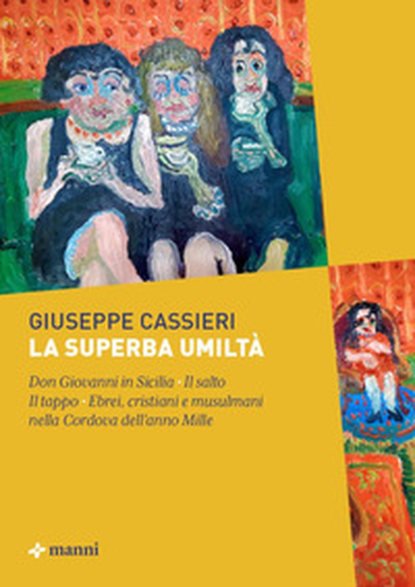 La superba umiltà: Don Giovanni in Sicilia-Il salto-Il tappo-Ebrei, cristiani e musulmani nella Cordova dell'anno Mille - Librerie.coop