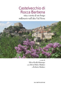 Castelvecchio di Rocca Barbena. Vita e storia di un borgo millenario nell'alta Val Neva - Librerie.coop