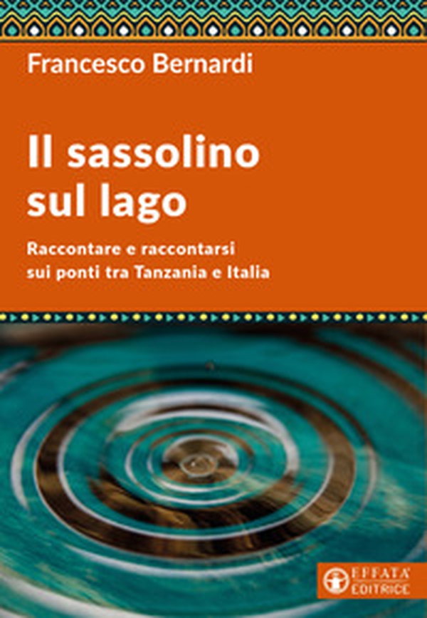Il sassolino sul lago. Raccontare e raccontarsi sui ponti tra Tanzania e Italia - Librerie.coop