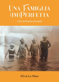 Una famiglia (im)perfetta. Una turbopsicoterapia - Librerie.coop