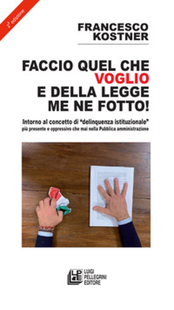 Faccio quello che voglio e della legge me ne fotto! Intorno al concetto di «delinquenza istituzionale» più presente e oppressivo che mai nella pubblica amministrazione - Librerie.coop Faccio quello che voglio e della legge me ne fotto! Intorno al concetto di «delinquenza istituzionale» più presente e oppressivo che mai nella pubblica amministrazione - Librerie.coop