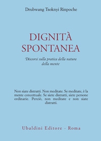 Dignità spontanea. Discorsi sulla pratica della natura della mente - Librerie.coop Dignità spontanea. Discorsi sulla pratica della natura della mente - Librerie.coop