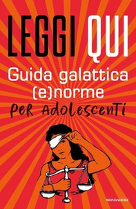 Leggi qui. Guida galattica (e)norme per adolescenti - Librerie.coop