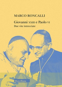 Giovanni XXIII e Paolo VI. Due vite intrecciate - Librerie.coop
