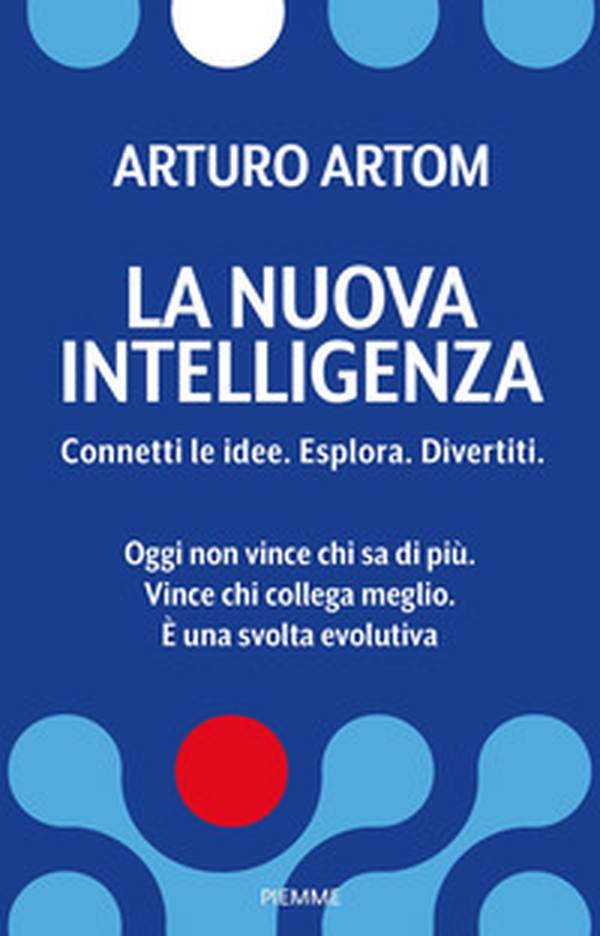 La nuova intelligenza. Connetti le idee. Esplora. Divertiti - Librerie.coop
