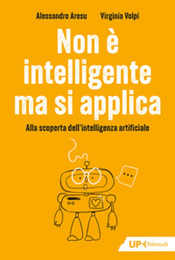 Non è intelligente ma si applica. Alla scoperta dell'intelligenza artificiale - Librerie.coop