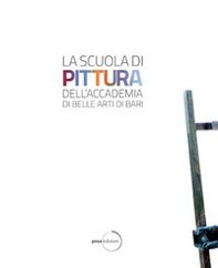La scuola di pittura dell'Accademia delle Belle Arti di Bari - Librerie.coop La scuola di pittura dell'Accademia delle Belle Arti di Bari - Librerie.coop