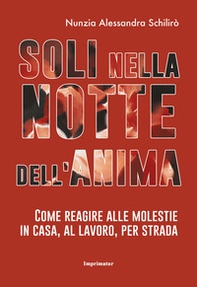 Soli nella notte dell'anima. Come reagire alle molestie in casa, al lavoro, per strada - Librerie.coop