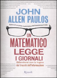 Un matematico legge i giornali. Difendersi con la logica dai trucchi dell'informazione - Librerie.coop Un matematico legge i giornali. Difendersi con la logica dai trucchi dell'informazione - Librerie.coop