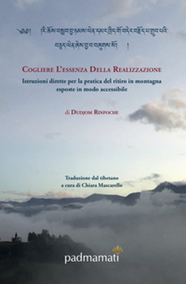 Cogliere l'essenza della realizzazione. Istruzioni dirette per la pratica del ritiro in montagna esposte in modo accessibile - Librerie.coop