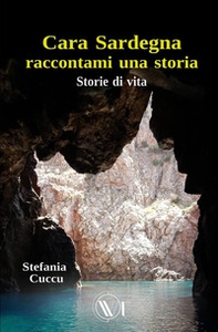 Cara Sardegna raccontami una storia. Storie di vita - Librerie.coop
