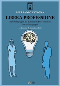 Libera professione per pedagogisti ed educatori professionali socio-pedagogici - Librerie.coop Libera professione per pedagogisti ed educatori professionali socio-pedagogici - Librerie.coop