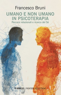 Umano e non umano in psicoterapia. Percorsi relazionali e ricerca del Sé - Librerie.coop