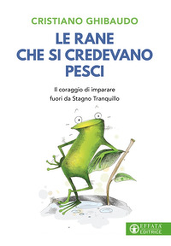Le rane che si credevano pesci. Il coraggio di imparare fuori da Stagno Tranquillo - Librerie.coop Le rane che si credevano pesci. Il coraggio di imparare fuori da Stagno Tranquillo - Librerie.coop