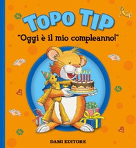 Oggi è il mio compleanno! Topo Tip - Librerie.coop Oggi è il mio compleanno! Topo Tip - Librerie.coop