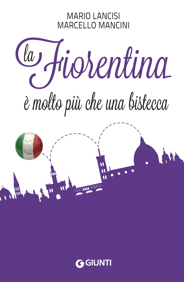 La Fiorentina è molto più che una bistecca - Librerie.coop La Fiorentina è molto più che una bistecca - Librerie.coop